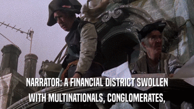 NARRATOR: A FINANCIAL DISTRICT SWOLLEN WITH MULTINATIONALS, CONGLOMERATES, 