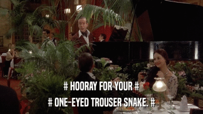 # HOORAY FOR YOUR # # ONE-EYED TROUSER SNAKE. # 
