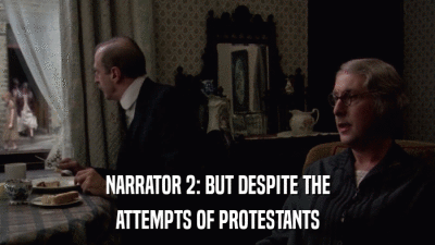 NARRATOR 2: BUT DESPITE THE ATTEMPTS OF PROTESTANTS 