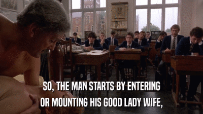 SO, THE MAN STARTS BY ENTERING OR MOUNTING HIS GOOD LADY WIFE, 