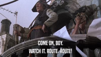 COME ON, BOY. WATCH IT. ROUTE. ROUTE! 