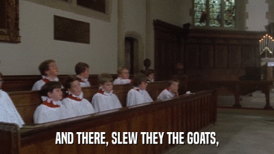 AND THERE, SLEW THEY THE GOATS,  