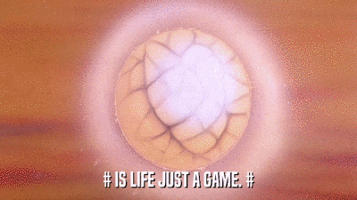 # IS LIFE JUST A GAME. #  