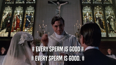 # EVERY SPERM IS GOOD # # EVERY SPERM IS GOOD. # 