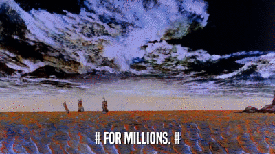 # FOR MILLIONS. #  