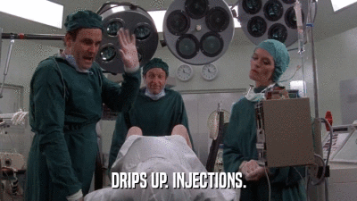 DRIPS UP. INJECTIONS.  