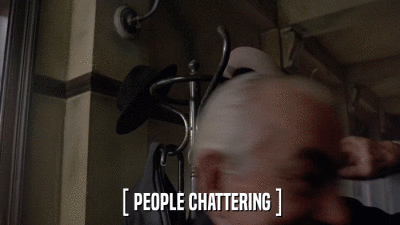 [ PEOPLE CHATTERING ]  