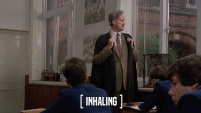 [ INHALING ]  