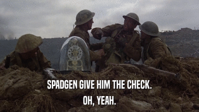 SPADGEN GIVE HIM THE CHECK. OH, YEAH. 