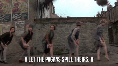 # LET THE PAGANS SPILL THEIRS. #  