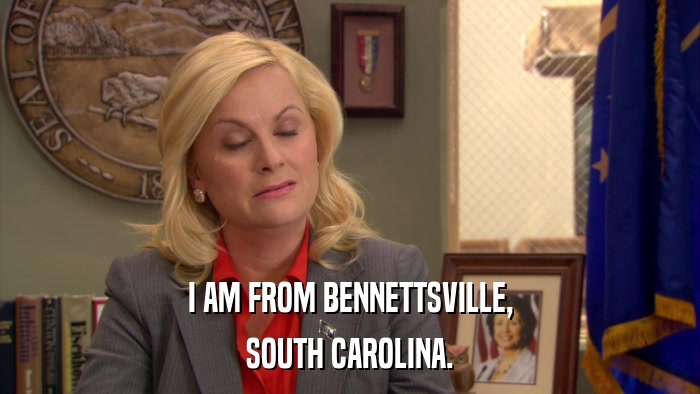 I AM FROM BENNETTSVILLE, SOUTH CAROLINA. 