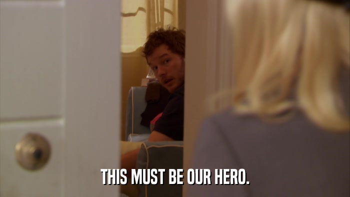 THIS MUST BE OUR HERO.  