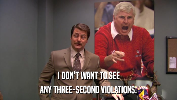 I DON'T WANT TO SEE ANY THREE-SECOND VIOLATIONS. 