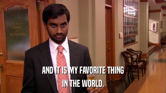 AND IT IS MY FAVORITE THING IN THE WORLD. 