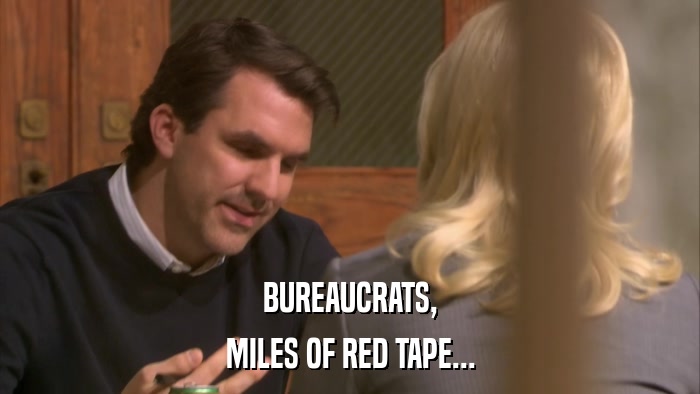BUREAUCRATS, MILES OF RED TAPE... 