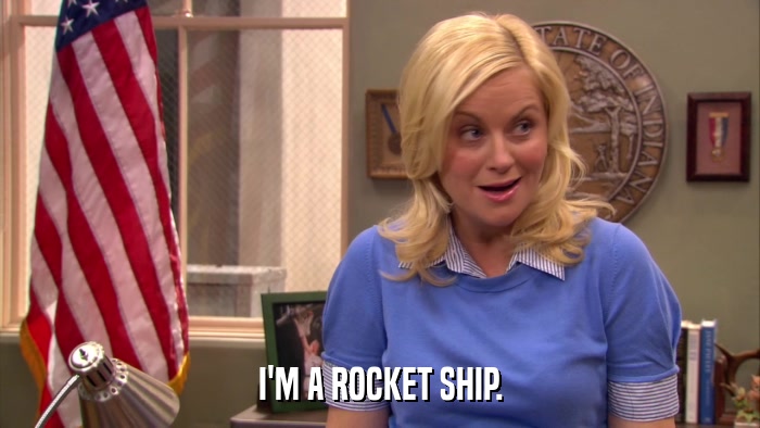 I'M A ROCKET SHIP.  