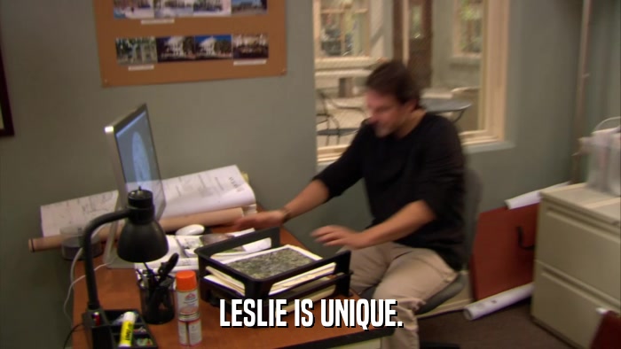 LESLIE IS UNIQUE.  