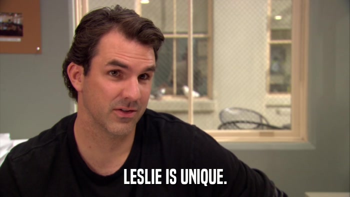 LESLIE IS UNIQUE.  