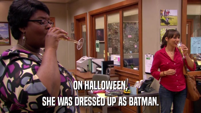 ON HALLOWEEN, SHE WAS DRESSED UP AS BATMAN. 
