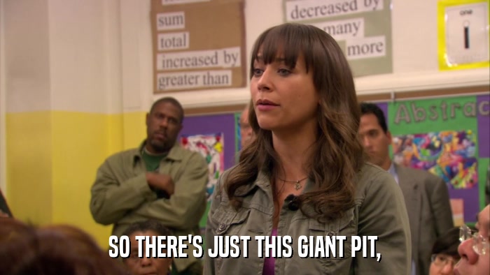 SO THERE'S JUST THIS GIANT PIT,  