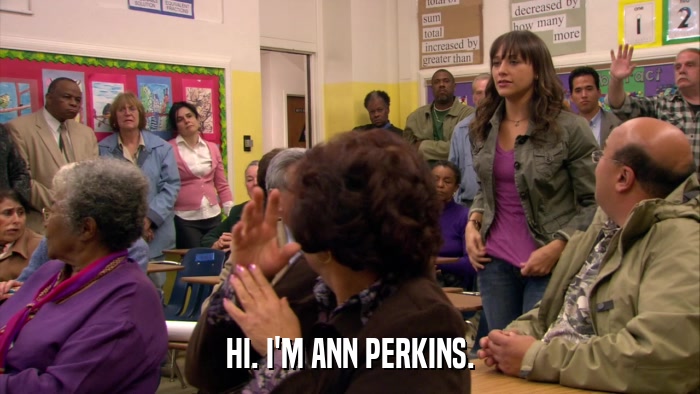 HI. I'M ANN PERKINS.  