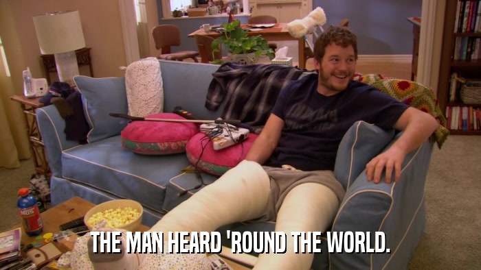 THE MAN HEARD 'ROUND THE WORLD.  