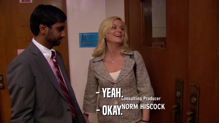 - YEAH. - OKAY. 