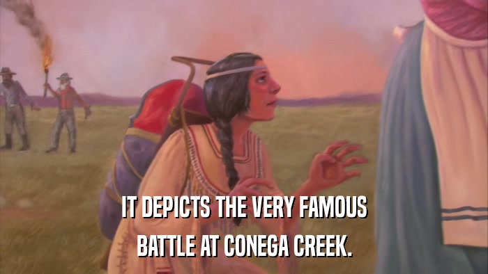 IT DEPICTS THE VERY FAMOUS BATTLE AT CONEGA CREEK. 