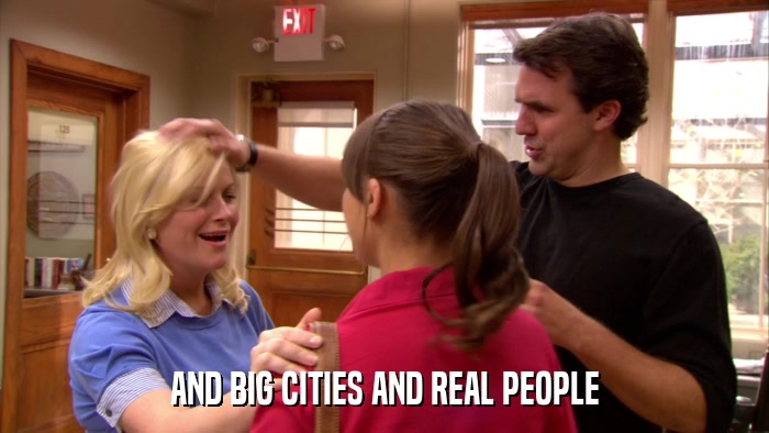 AND BIG CITIES AND REAL PEOPLE  