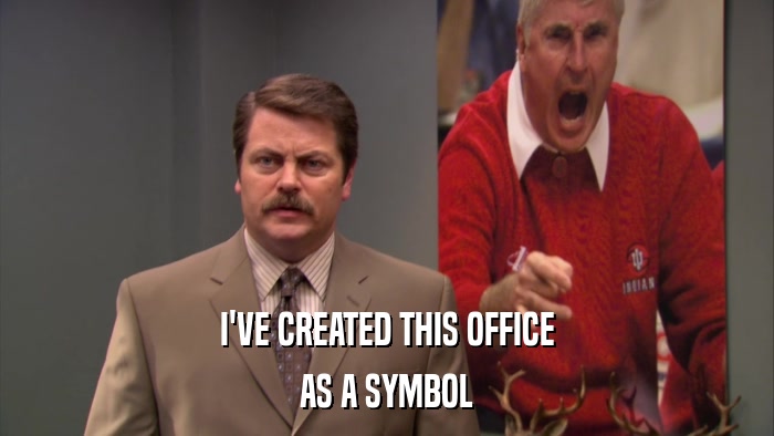 I'VE CREATED THIS OFFICE AS A SYMBOL 