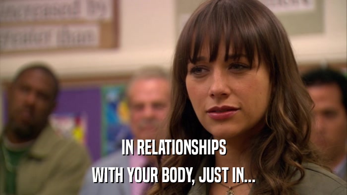 IN RELATIONSHIPS WITH YOUR BODY, JUST IN... 
