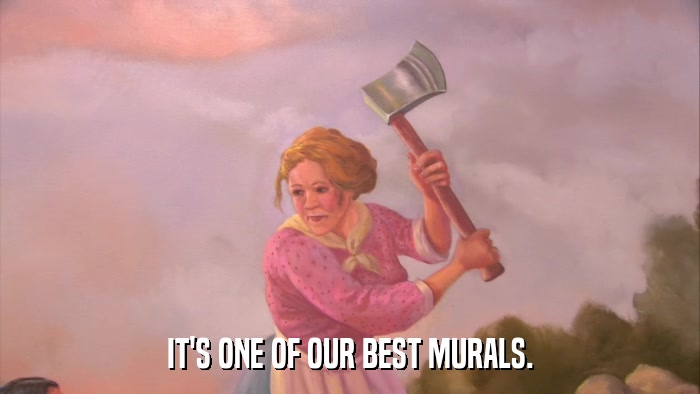 IT'S ONE OF OUR BEST MURALS.  