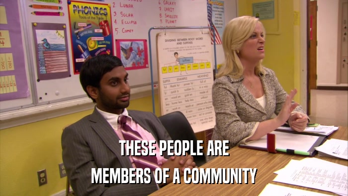 THESE PEOPLE ARE MEMBERS OF A COMMUNITY 
