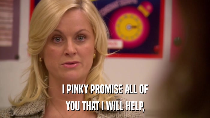 I PINKY PROMISE ALL OF YOU THAT I WILL HELP, 