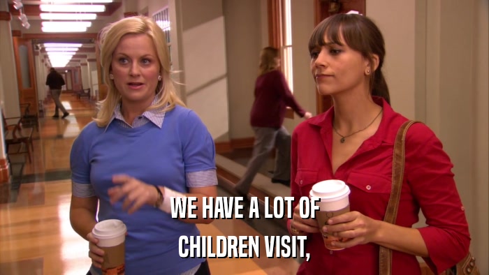 WE HAVE A LOT OF CHILDREN VISIT, 