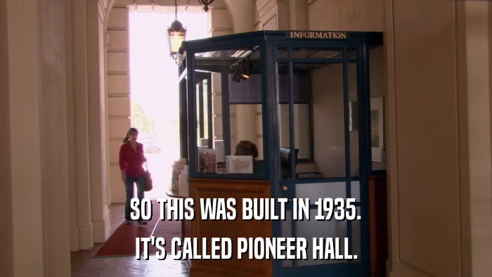 SO THIS WAS BUILT IN 1935. IT'S CALLED PIONEER HALL. 