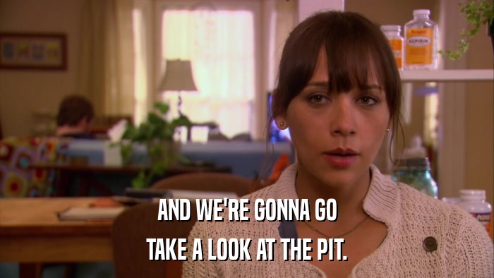 AND WE'RE GONNA GO TAKE A LOOK AT THE PIT. 