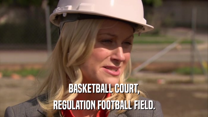 BASKETBALL COURT, REGULATION FOOTBALL FIELD. 