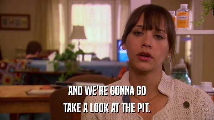 AND WE'RE GONNA GO TAKE A LOOK AT THE PIT. 