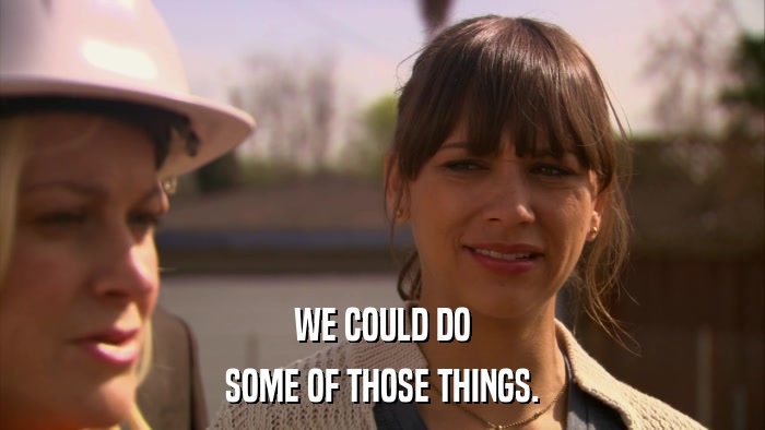 WE COULD DO SOME OF THOSE THINGS. 