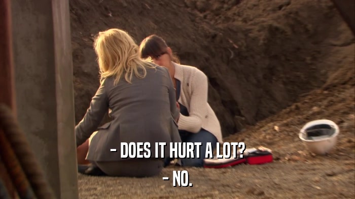 - DOES IT HURT A LOT? - NO. 