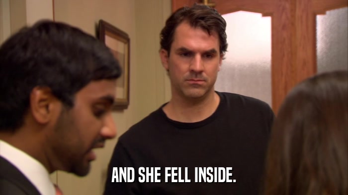 AND SHE FELL INSIDE.  
