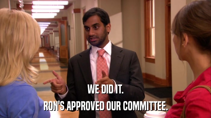 WE DID IT. RON'S APPROVED OUR COMMITTEE. 