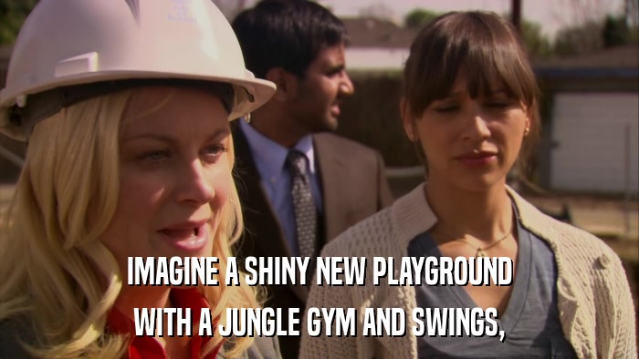IMAGINE A SHINY NEW PLAYGROUND WITH A JUNGLE GYM AND SWINGS, 