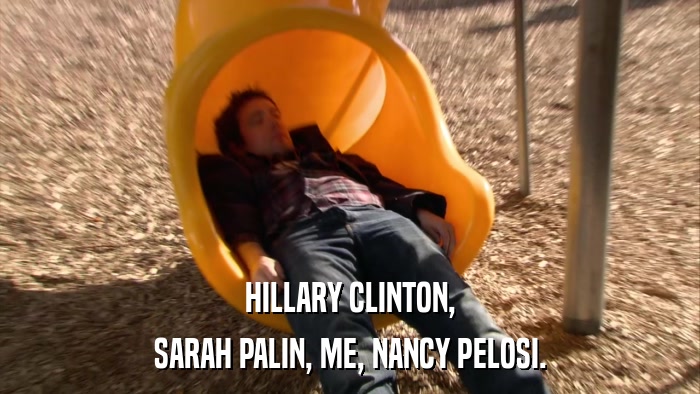 HILLARY CLINTON, SARAH PALIN, ME, NANCY PELOSI. 
