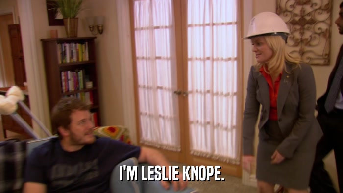 I'M LESLIE KNOPE.  