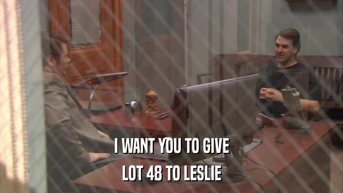 I WANT YOU TO GIVE LOT 48 TO LESLIE 
