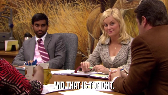 AND THAT IS TONIGHT.  