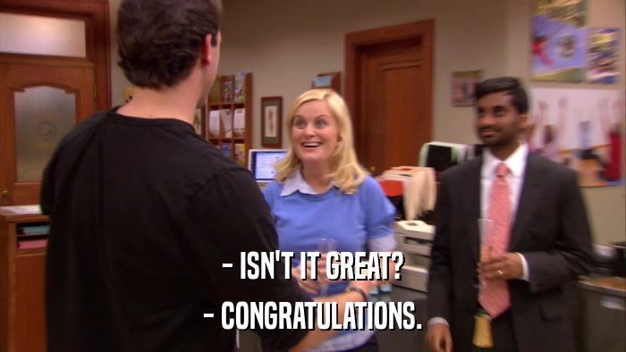 - ISN'T IT GREAT? - CONGRATULATIONS. 