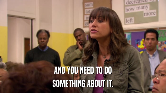 AND YOU NEED TO DO SOMETHING ABOUT IT. 